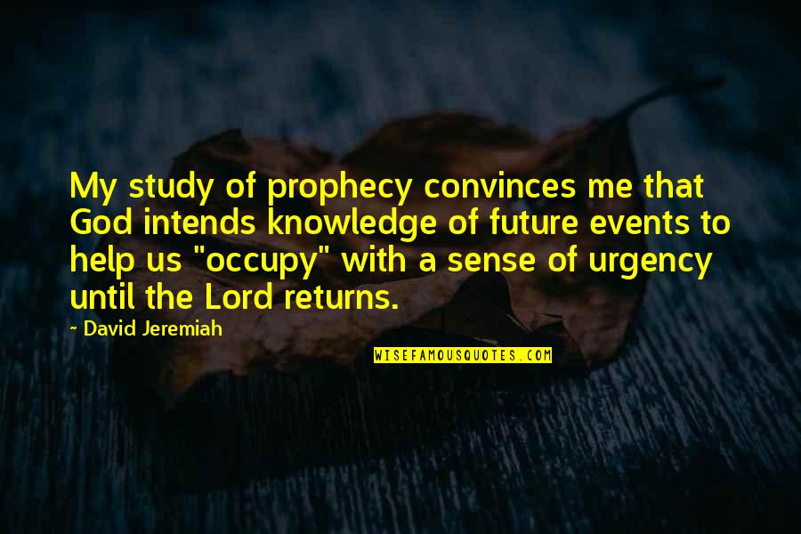 David Jeremiah Inspirational Quotes By David Jeremiah: My study of prophecy convinces me that God