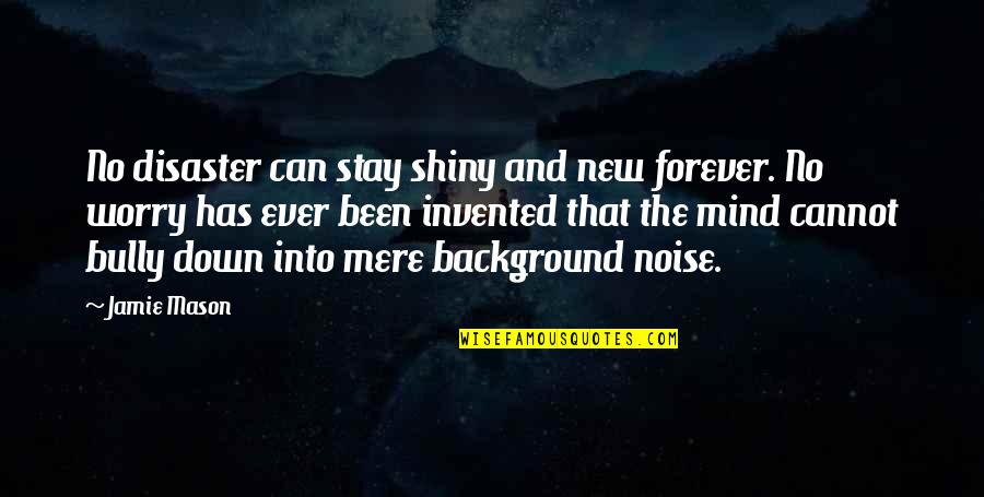 David Johansen Quotes By Jamie Mason: No disaster can stay shiny and new forever.