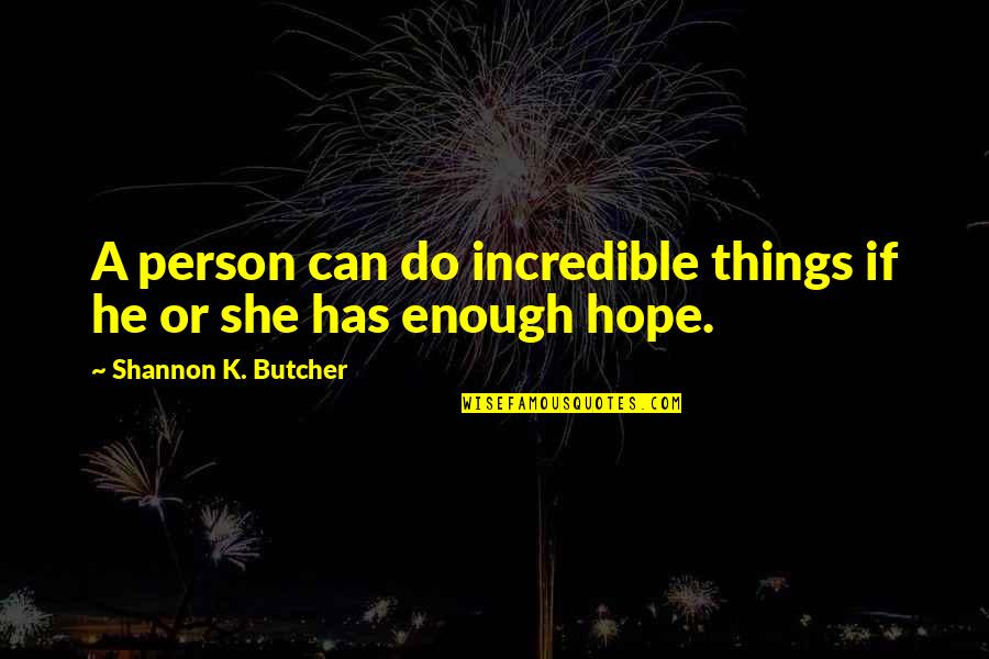 David Kawena Quotes By Shannon K. Butcher: A person can do incredible things if he David Kawena Quotes By Shannon K. Butcher: A person can do incredible things if he