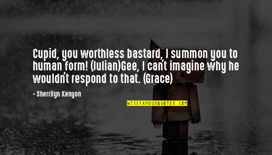 David Kawena Quotes By Sherrilyn Kenyon: Cupid, you worthless bastard, I summon you to David Kawena Quotes By Sherrilyn Kenyon: Cupid, you worthless bastard, I summon you to