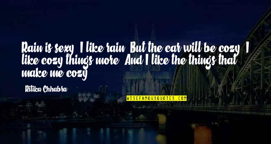 David Kearns Quotes By Ritika Chhabra: Rain is sexy. I like rain. But the