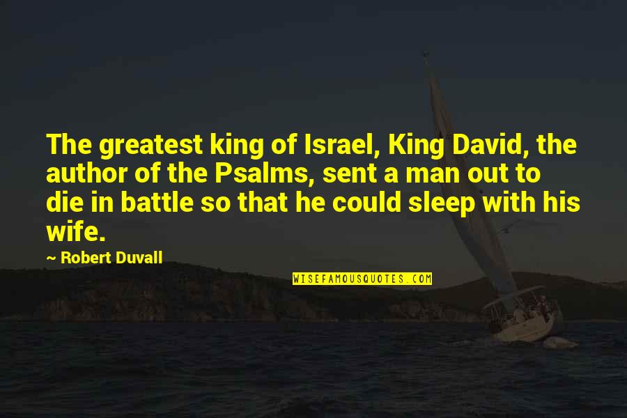 David King Of Israel Quotes By Robert Duvall: The greatest king of Israel, King David, the David King Of Israel Quotes By Robert Duvall: The greatest king of Israel, King David, the