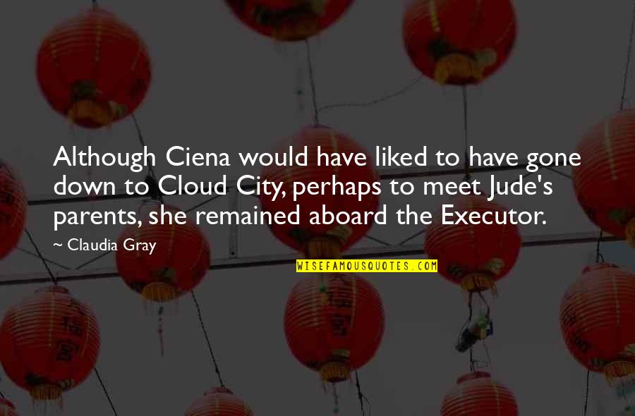 David Kirby Quotes By Claudia Gray: Although Ciena would have liked to have gone