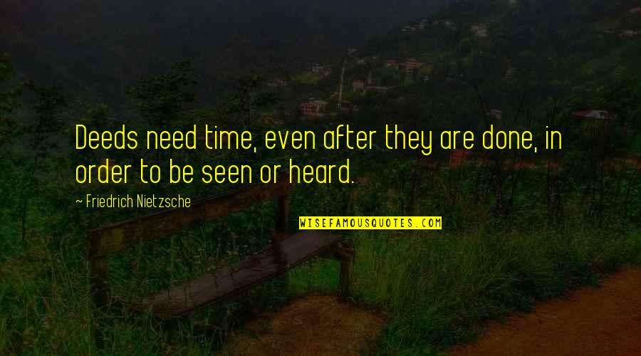 David Knopfler Quotes By Friedrich Nietzsche: Deeds need time, even after they are done,