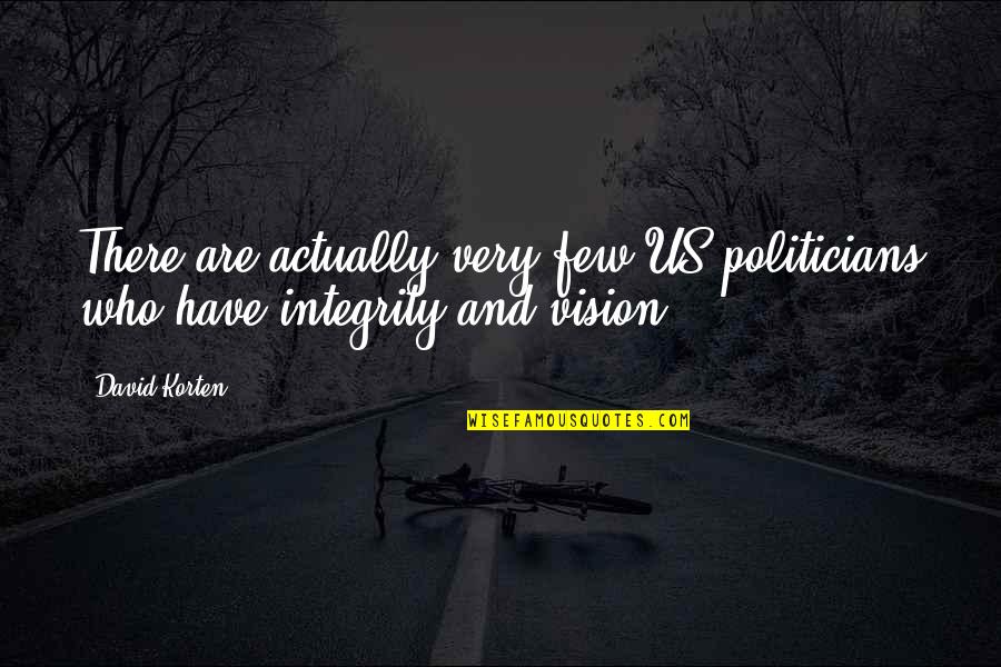 David Korten Quotes By David Korten: There are actually very few US politicians who