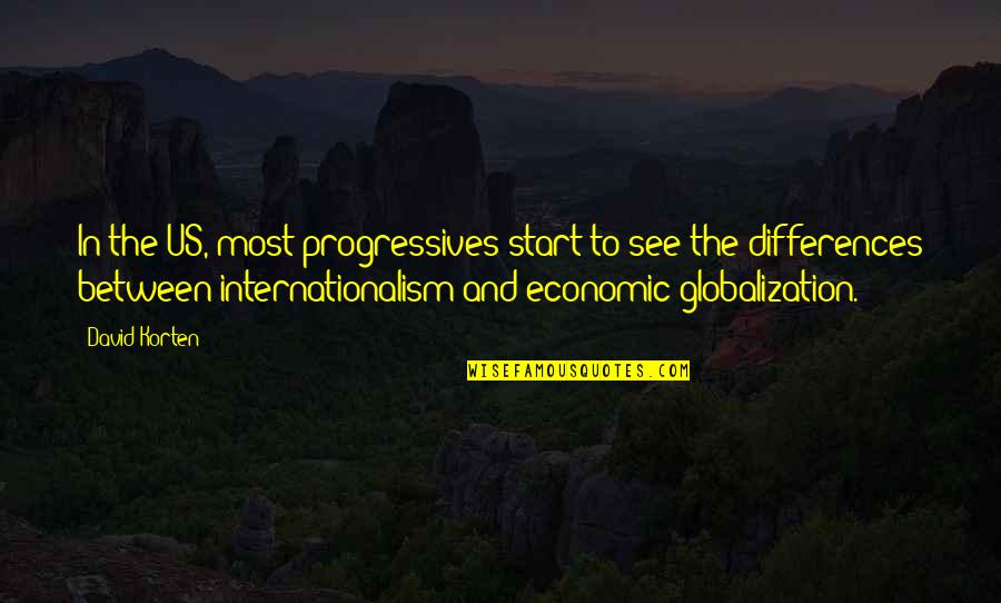 David Korten Quotes By David Korten: In the US, most progressives start to see