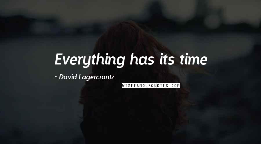 David Lagercrantz quotes: Everything has its time