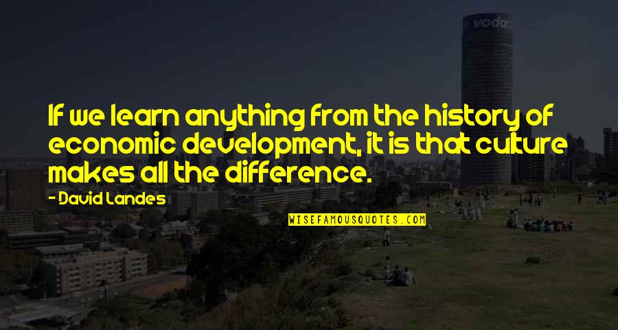David Landes Quotes By David Landes: If we learn anything from the history of