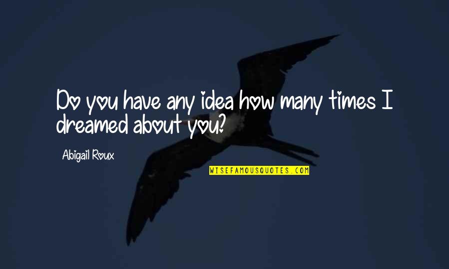 David Lane Quotes By Abigail Roux: Do you have any idea how many times David Lane Quotes By Abigail Roux: Do you have any idea how many times