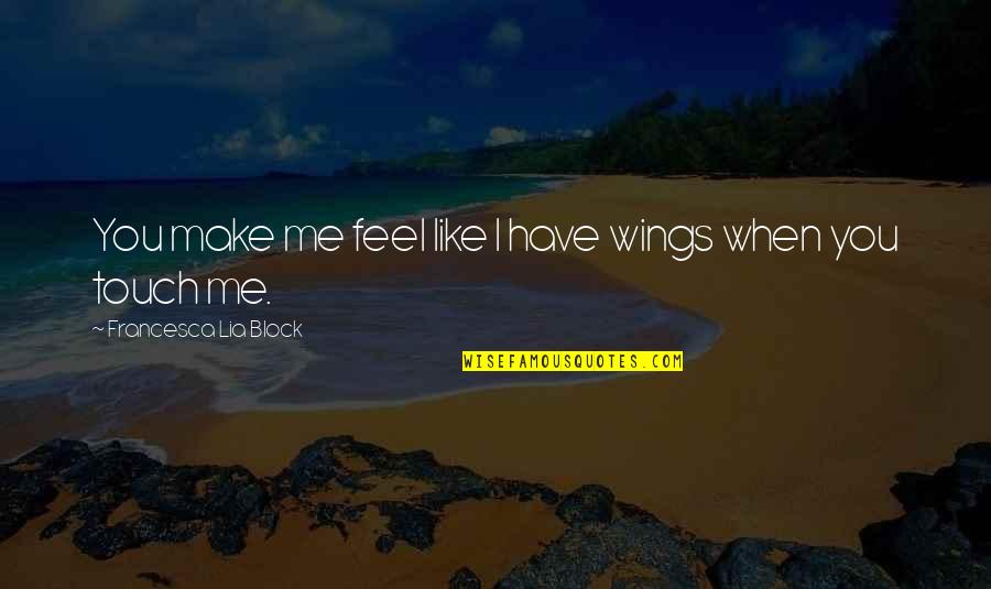 David Lange Funny Quotes By Francesca Lia Block: You make me feel like I have wings
