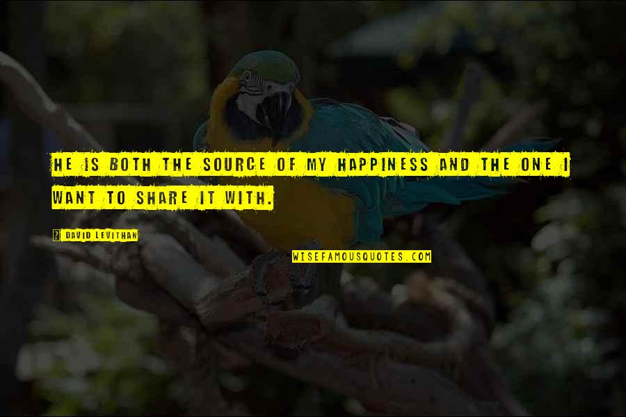 David Levithan Love Quotes By David Levithan: He is both the source of my happiness