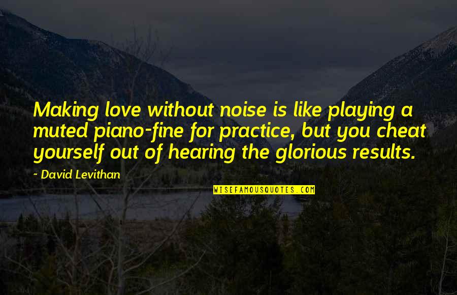 David Levithan Love Quotes By David Levithan: Making love without noise is like playing a