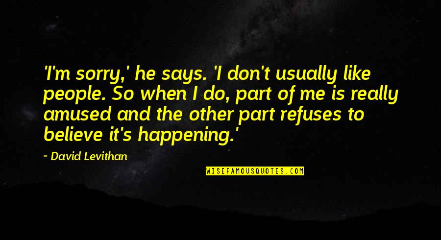 David Levithan Love Quotes By David Levithan: 'I'm sorry,' he says. 'I don't usually like