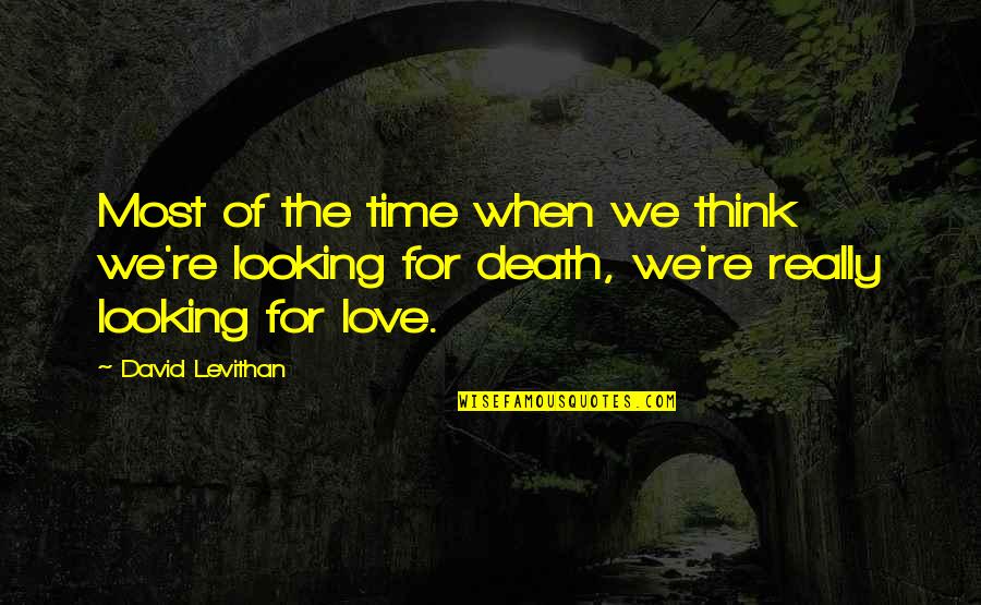 David Levithan Love Quotes By David Levithan: Most of the time when we think we're
