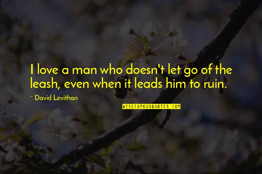 David Levithan Love Quotes By David Levithan: I love a man who doesn't let go