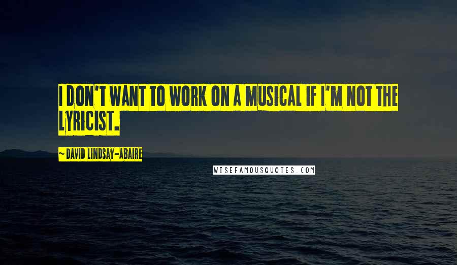 David Lindsay-Abaire quotes: I don't want to work on a musical if I'm not the lyricist.