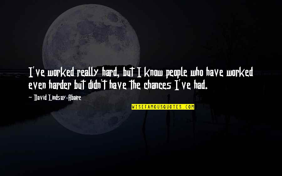 David Lindsay Quotes By David Lindsay-Abaire: I've worked really hard, but I know people