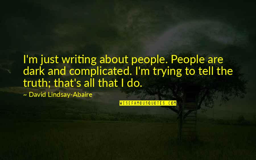David Lindsay Quotes By David Lindsay-Abaire: I'm just writing about people. People are dark