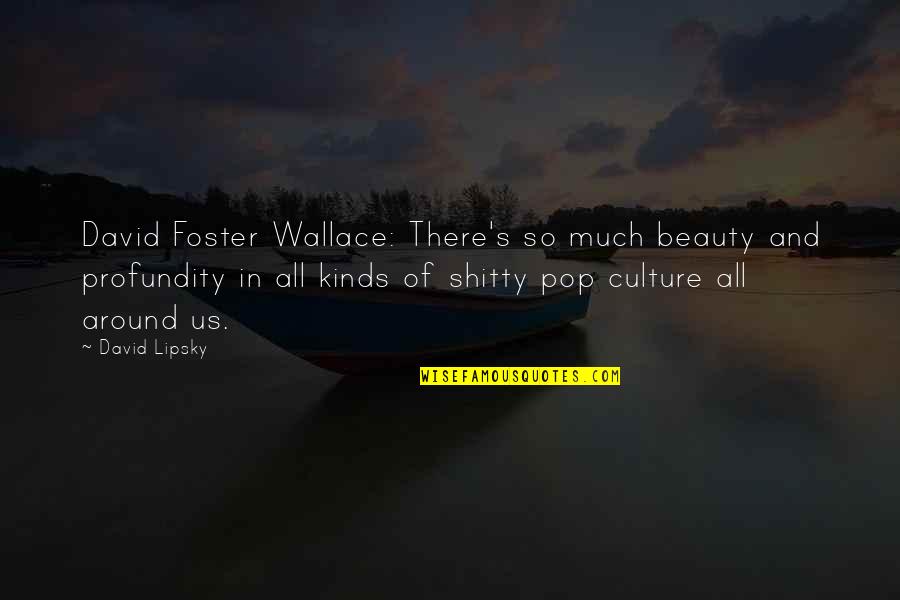 David Lipsky Quotes By David Lipsky: David Foster Wallace: There's so much beauty and David Lipsky Quotes By David Lipsky: David Foster Wallace: There's so much beauty and