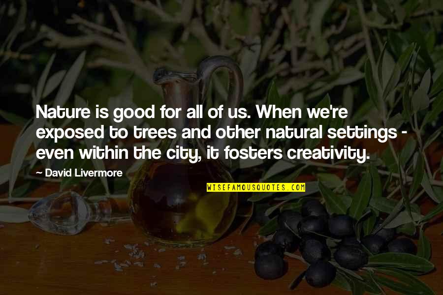 David Livermore Quotes By David Livermore: Nature is good for all of us. When David Livermore Quotes By David Livermore: Nature is good for all of us. When