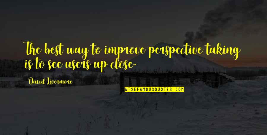 David Livermore Quotes By David Livermore: The best way to improve perspective taking is David Livermore Quotes By David Livermore: The best way to improve perspective taking is