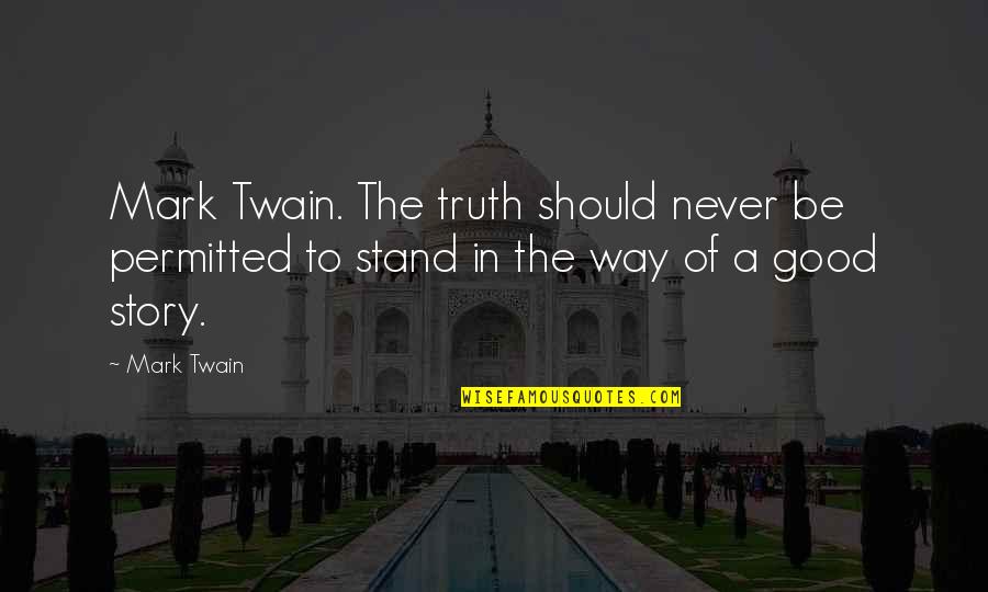 David Livermore Quotes By Mark Twain: Mark Twain. The truth should never be permitted