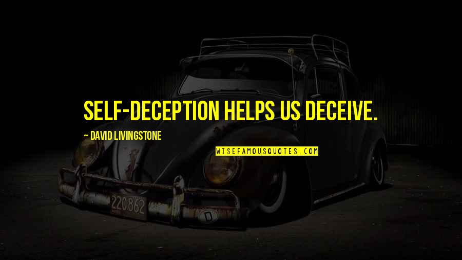 David Livingstone Quotes By David Livingstone: Self-deception helps us deceive.