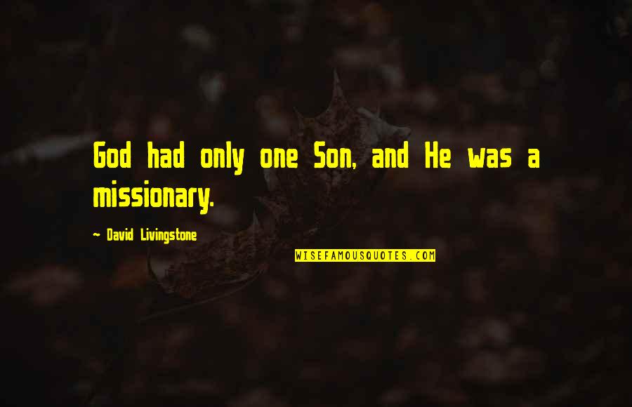 David Livingstone Quotes By David Livingstone: God had only one Son, and He was