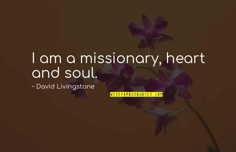 David Livingstone Quotes By David Livingstone: I am a missionary, heart and soul.