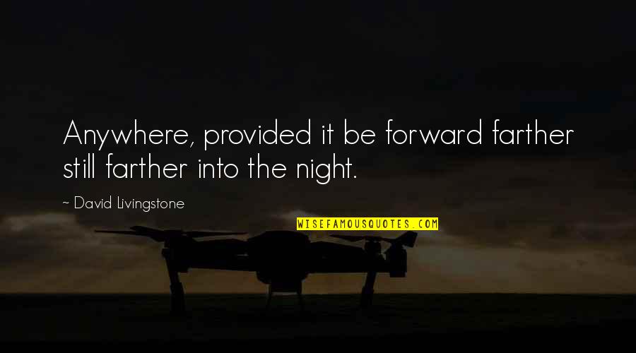 David Livingstone Quotes By David Livingstone: Anywhere, provided it be forward farther still farther