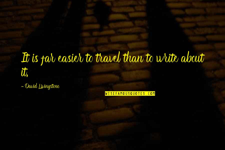 David Livingstone Quotes By David Livingstone: It is far easier to travel than to