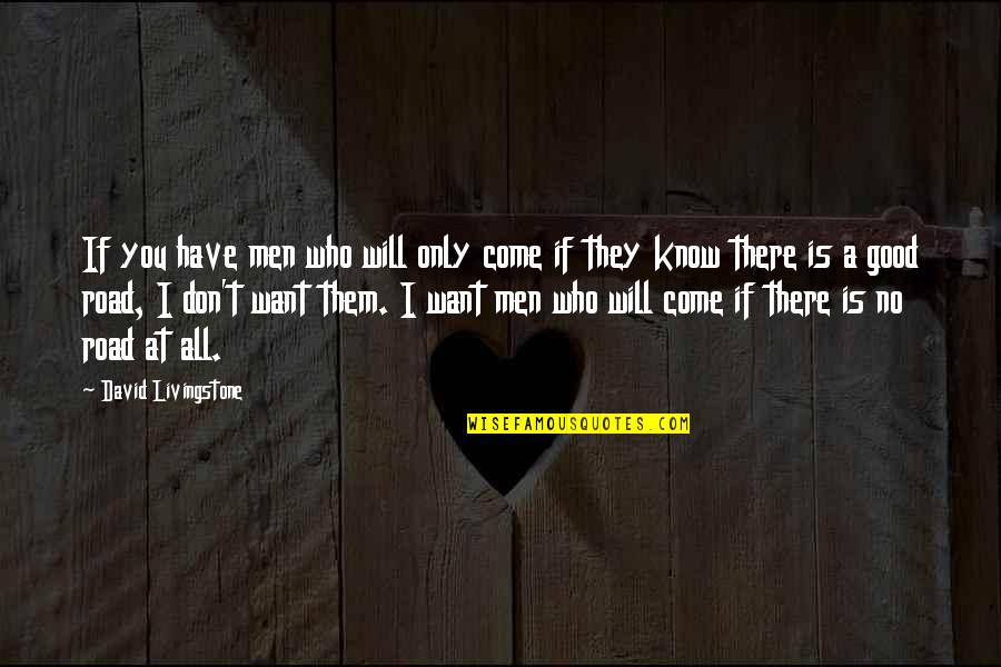 David Livingstone Quotes By David Livingstone: If you have men who will only come