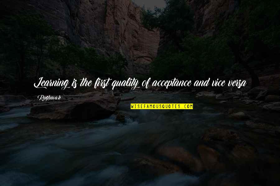 David Lo Pan Quotes By Raghava.k: Learning is the first quality of acceptance and