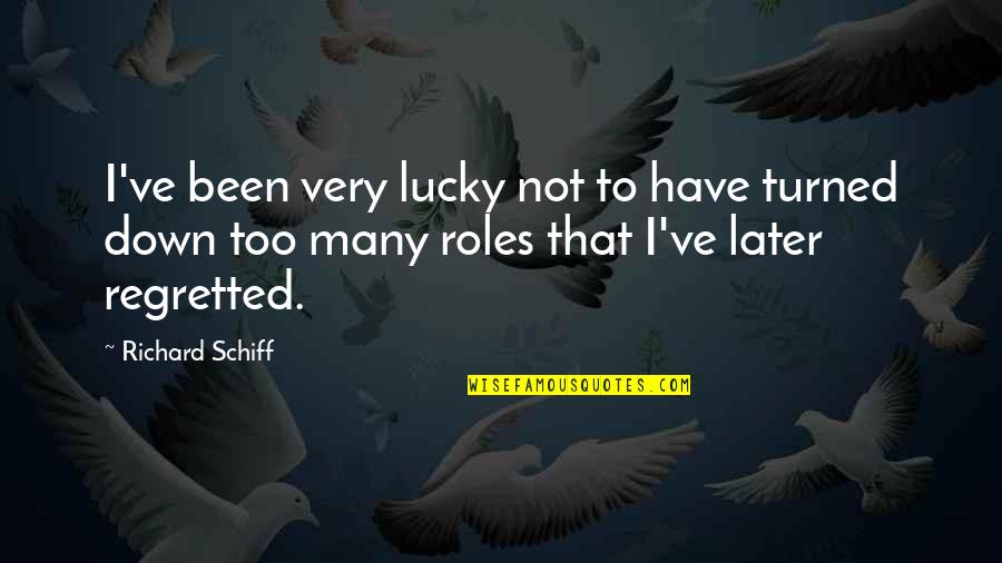 David Lo Pan Quotes By Richard Schiff: I've been very lucky not to have turned David Lo Pan Quotes By Richard Schiff: I've been very lucky not to have turned
