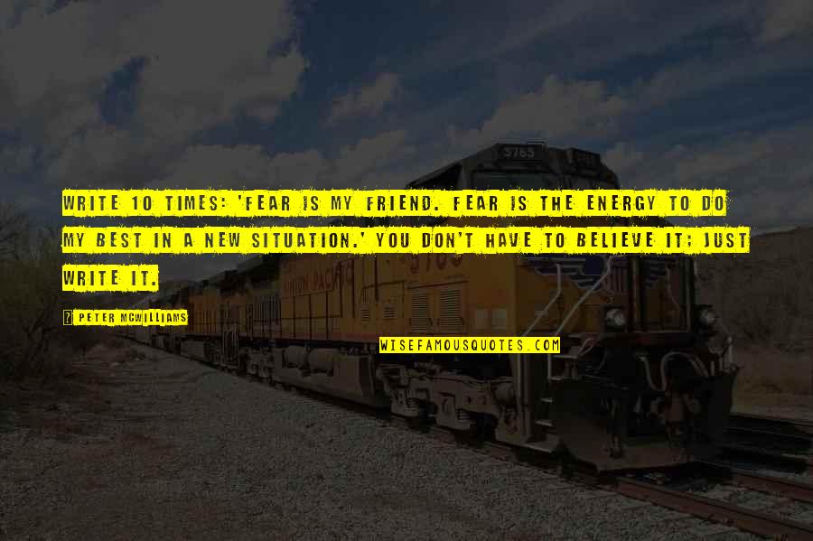 David Lodge Changing Places Quotes By Peter McWilliams: Write 10 times: 'Fear is my friend. Fear David Lodge Changing Places Quotes By Peter McWilliams: Write 10 times: 'Fear is my friend. Fear