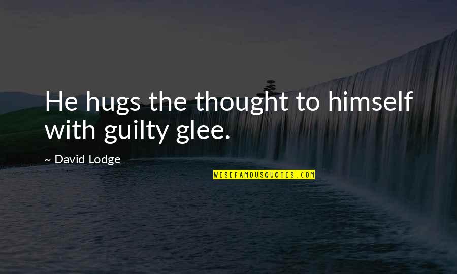 David Lodge Quotes By David Lodge: He hugs the thought to himself with guilty