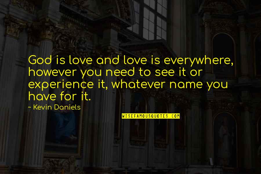 David Longstreth Quotes By Kevin Daniels: God is love and love is everywhere, however