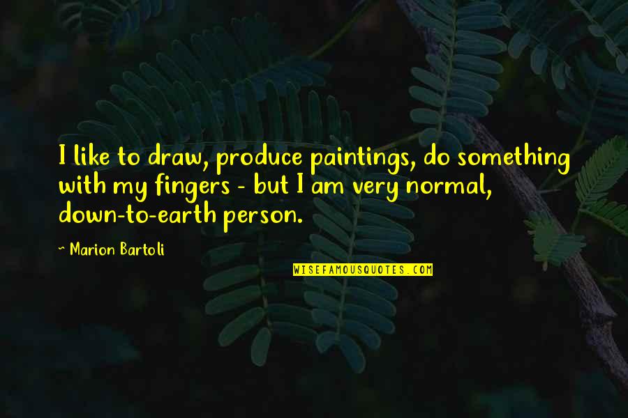 David Lovelace Quotes By Marion Bartoli: I like to draw, produce paintings, do something