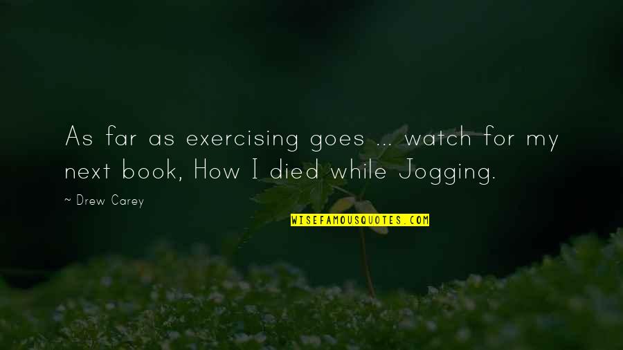 David Lurie Quotes By Drew Carey: As far as exercising goes ... watch for