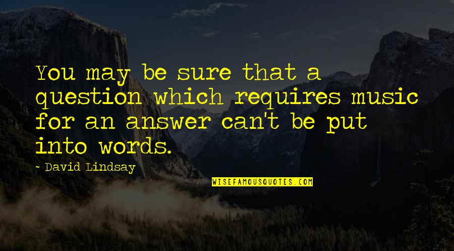 David Lynch Catching The Big Fish Quotes By David Lindsay: You may be sure that a question which David Lynch Catching The Big Fish Quotes By David Lindsay: You may be sure that a question which