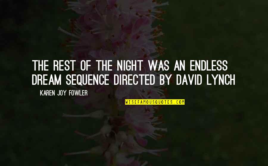 David Lynch Dream Quotes By Karen Joy Fowler: The rest of the night was an endless