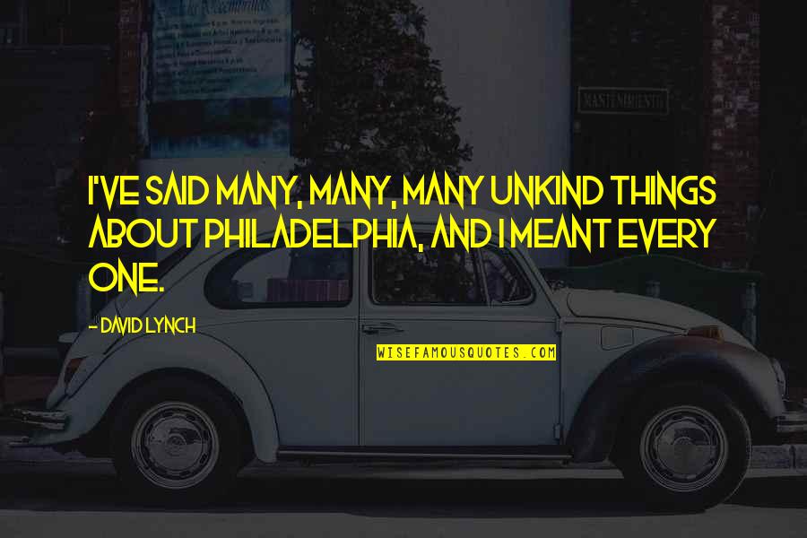 David Lynch Quotes By David Lynch: I've said many, many, many unkind things about
