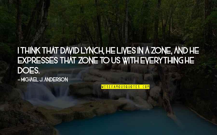 David Lynch Quotes By Michael J. Anderson: I think that David Lynch, he lives in