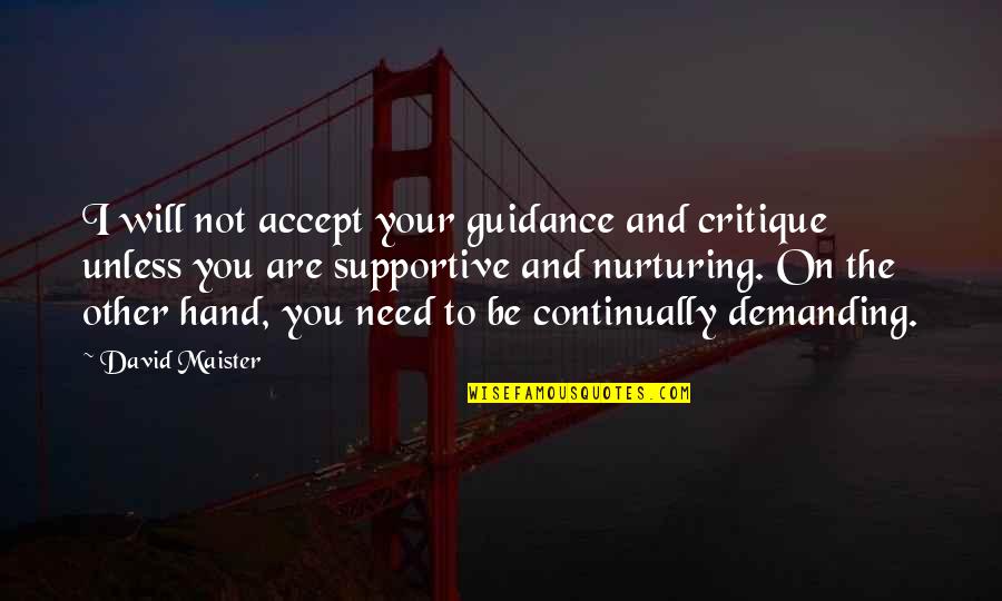 David Maister Quotes By David Maister: I will not accept your guidance and critique