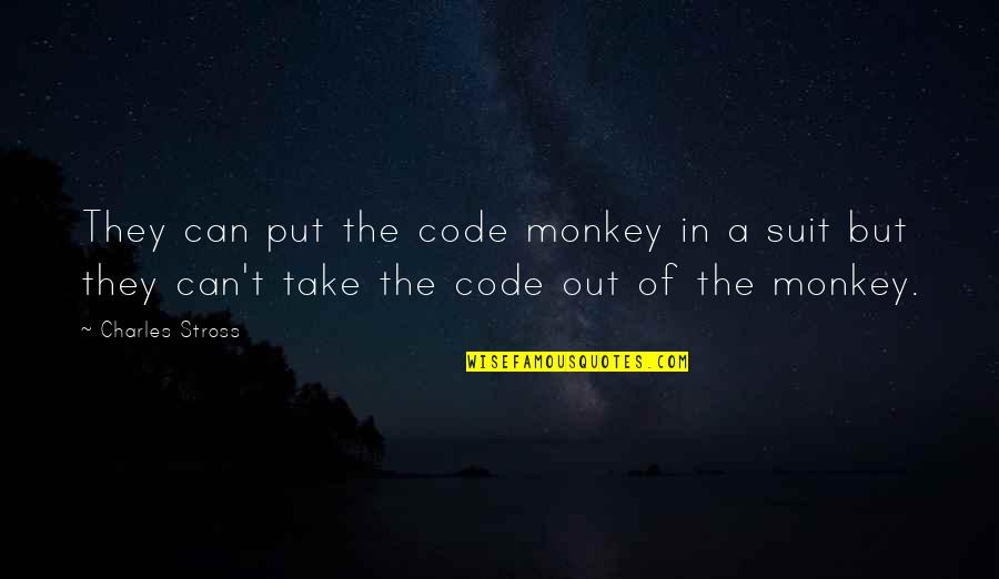 David Mann Funny Quotes By Charles Stross: They can put the code monkey in a