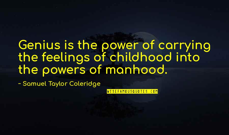 David Mann Funny Quotes By Samuel Taylor Coleridge: Genius is the power of carrying the feelings