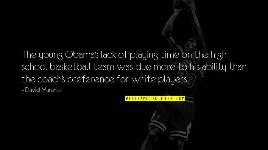 David Maraniss Quotes By David Maraniss: The young Obama's lack of playing time on