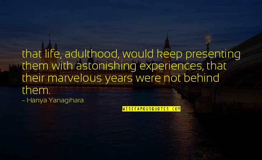 David Maraniss Quotes By Hanya Yanagihara: that life, adulthood, would keep presenting them with