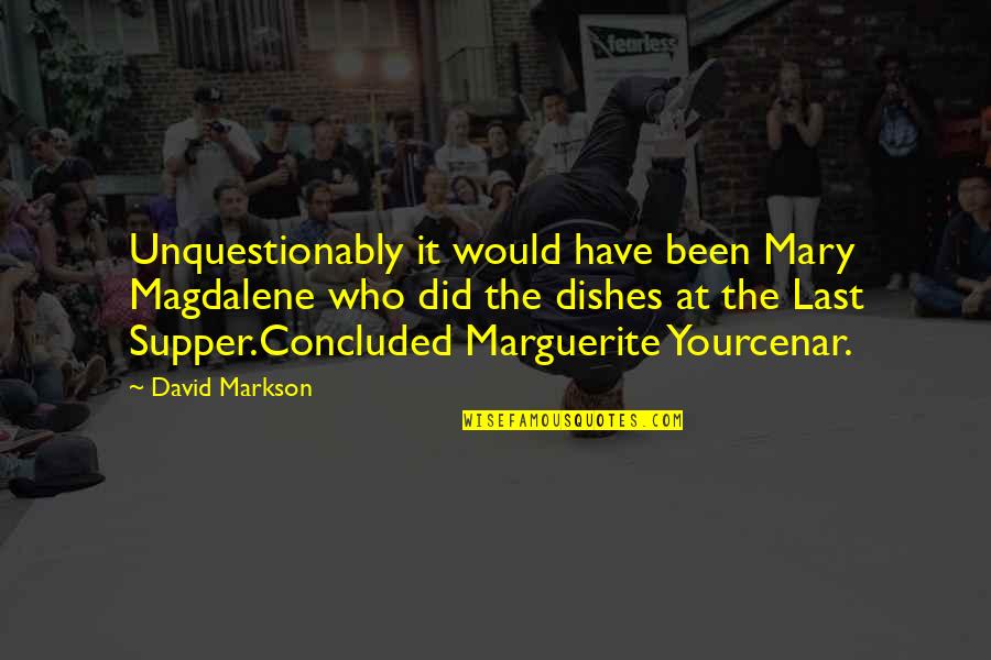 David Markson Quotes By David Markson: Unquestionably it would have been Mary Magdalene who