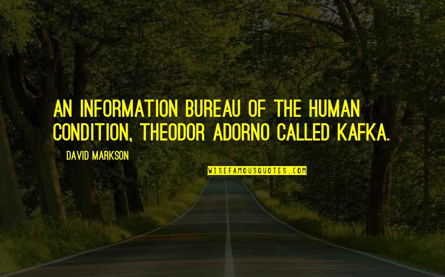 David Markson Quotes By David Markson: An information bureau of the human condition, Theodor